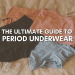 How to Use Period Underwear: The Ultimate Guide to Period Panties